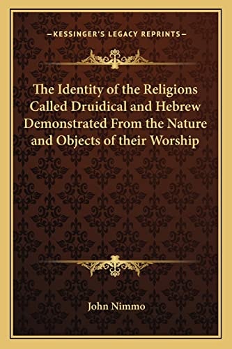 The Identity of the Religions Called Druidical and Hebrew Demonstrated From the Nature and Objects of their Worship