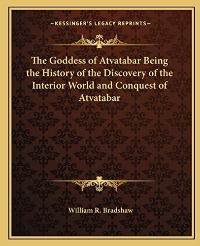 The Goddess of Atvatabar Being the History of the Discovery of the Interior World and Conquest of Atvatabar