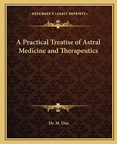 A Practical Treatise of Astral Medicine and Therapeutics