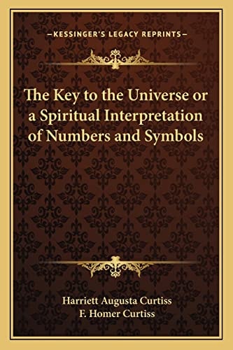 The Key to the Universe or a Spiritual Interpretation of Numbers and Symbols