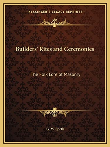 Builders' Rites and Ceremonies: The Folk Lore of Masonry
