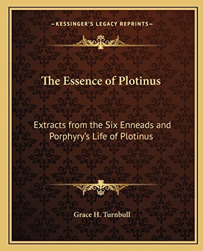 The Essence of Plotinus: Extracts from the Six Enneads and Porphyry's Life of Plotinus