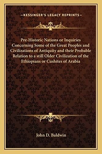 Pre-Historic Nations or Inquiries Concerning Some of the Great Peoples and Civilizations of Antiquity and their Probable Relation to a still Older Civilization of the Ethiopians or Cushites of Arabia