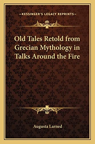 Old Tales Retold from Grecian Mythology in Talks Around the Fire