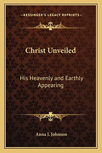 Christ Unveiled: His Heavenly and Earthly Appearing