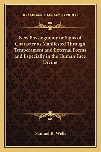 New Physiognomy or Signs of Character as Manifested Through Temperament and External Forms and Especially in the Human Face Divine