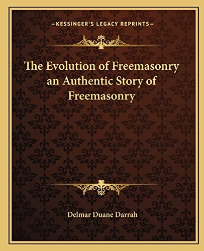 The Evolution of Freemasonry an Authentic Story of Freemasonry