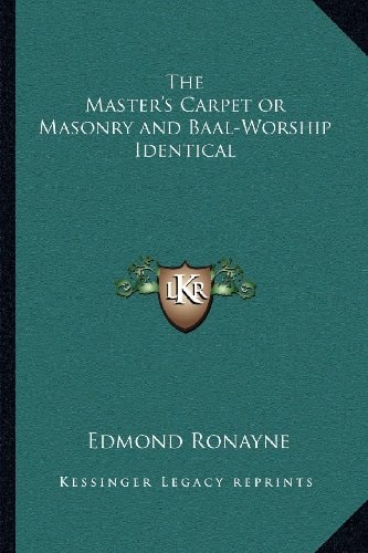The Master's Carpet or Masonry and Baal-Worship Identical