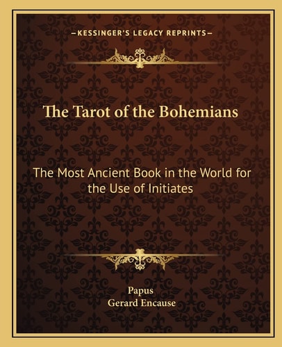 The Tarot of the Bohemians: The Most Ancient Book in the World for the Use of Initiates