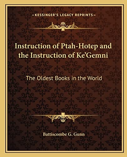 Instruction of Ptah-Hotep and the Instruction of Ke'Gemni: The Oldest Books in the World