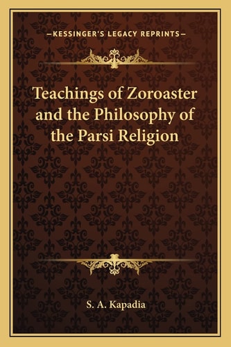 Teachings of Zoroaster and the Philosophy of the Parsi Religion
