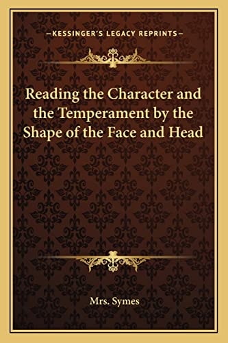 Reading the Character and the Temperament by the Shape of the Face and Head