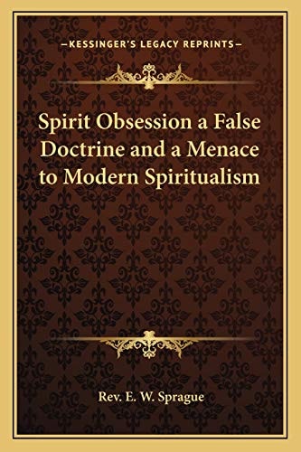 Spirit Obsession a False Doctrine and a Menace to Modern Spiritualism