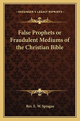 False Prophets or Fraudulent Mediums of the Christian Bible