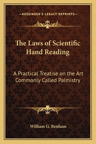 The Laws of Scientific Hand Reading: A Practical Treatise on the Art Commonly Called Palmistry