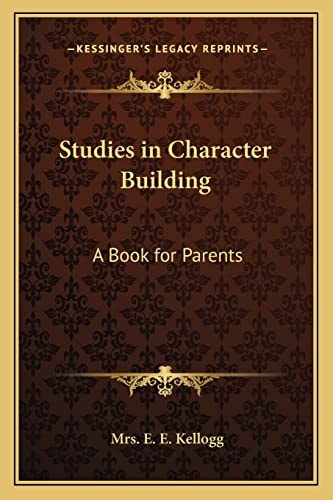 Studies in Character Building: A Book for Parents