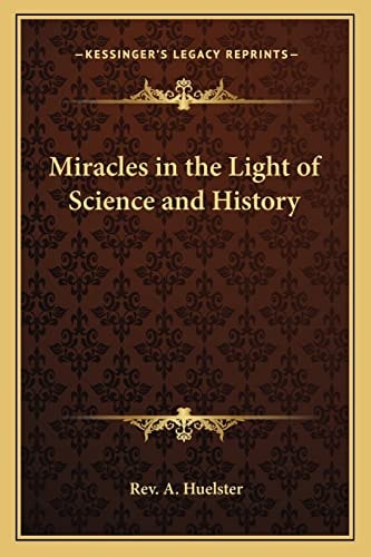 Miracles in the Light of Science and History