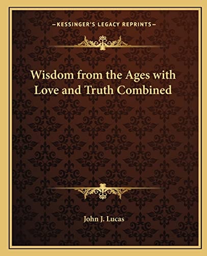 Wisdom from the Ages with Love and Truth Combined