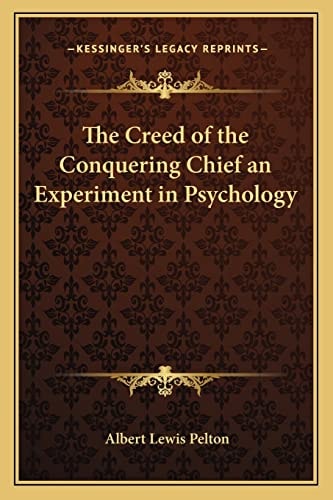 The Creed of the Conquering Chief an Experiment in Psychology