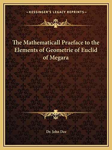The Mathematicall Praeface to the Elements of Geometrie of Euclid of Megara