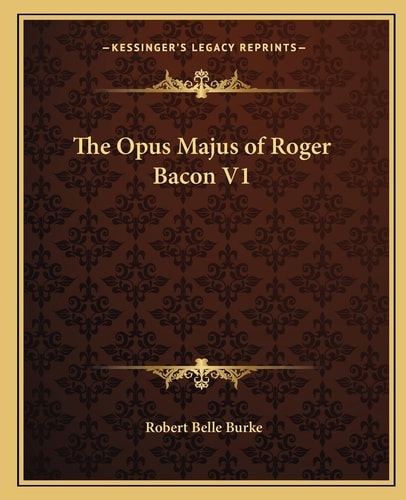 The Opus Majus of Roger Bacon V1