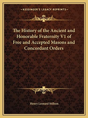 The History of the Ancient and Honorable Fraternity V1 of Free and Accepted Masons and Concordant Orders