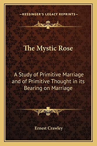 The Mystic Rose: A Study of Primitive Marriage and of Primitive Thought in its Bearing on Marriage