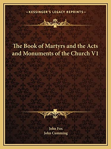 The Book of Martyrs and the Acts and Monuments of the Church V1