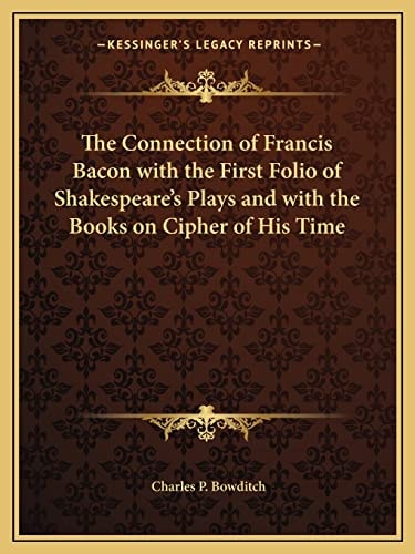 The Connection of Francis Bacon with the First Folio of Shakespeare's Plays and with the Books on Cipher of His Time