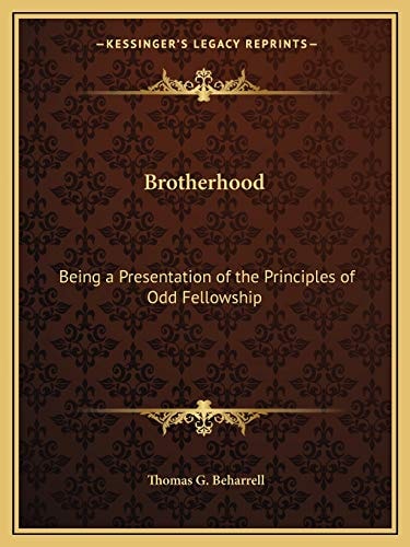 Brotherhood: Being a Presentation of the Principles of Odd Fellowship