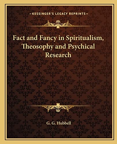 Fact and Fancy in Spiritualism, Theosophy and Psychical Research