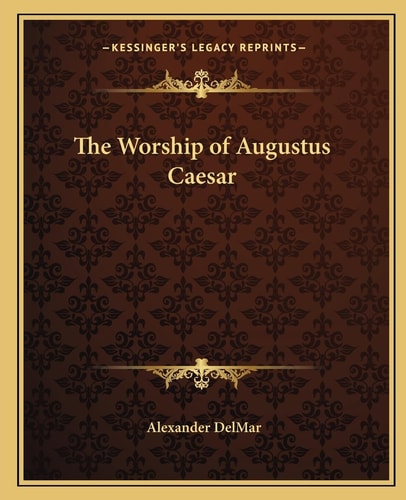 The Worship of Augustus Caesar