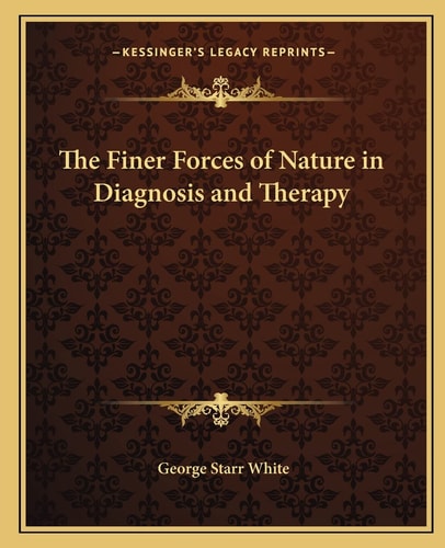The Finer Forces of Nature in Diagnosis and Therapy