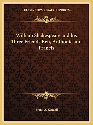 William Shakespeare and his Three Friends Ben, Anthonie and Francis