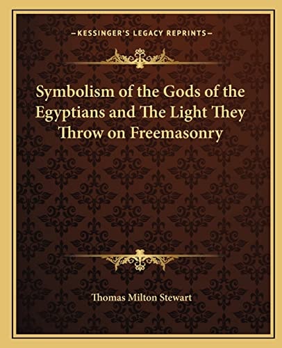 Symbolism of the Gods of the Egyptians and The Light They Throw on Freemasonry