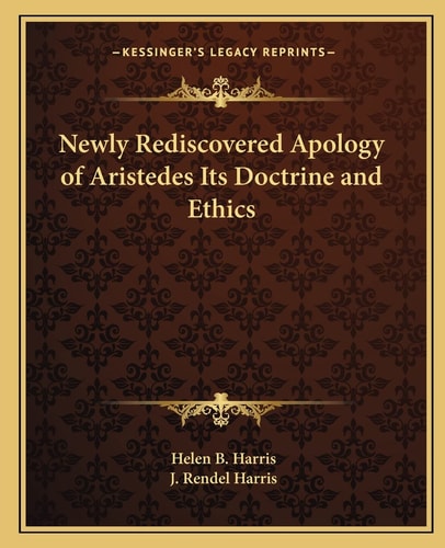 Newly Rediscovered Apology of Aristedes Its Doctrine and Ethics