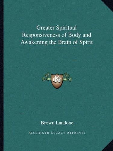 Greater Spiritual Responsiveness of Body and Awakening the Brain of Spirit