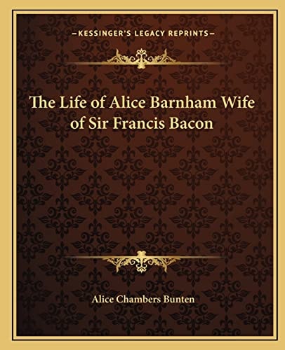 The Life of Alice Barnham Wife of Sir Francis Bacon