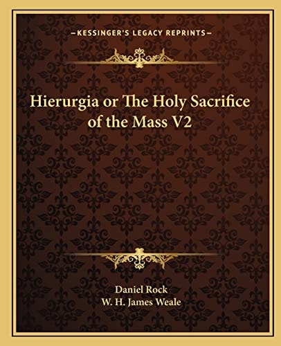 Hierurgia or The Holy Sacrifice of the Mass V2
