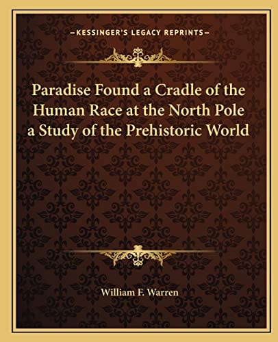 Paradise Found a Cradle of the Human Race at the North Pole a Study of the Prehistoric World