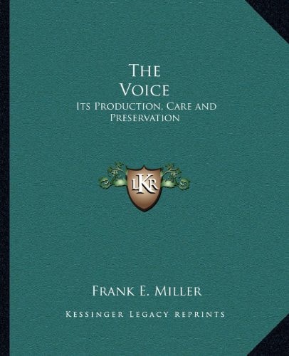 The Voice: Its Production, Care and Preservation