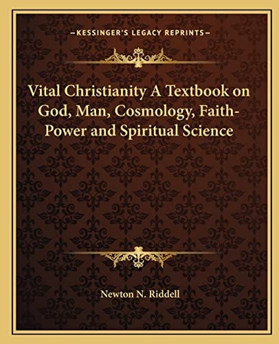 Vital Christianity A Textbook on God, Man, Cosmology, Faith-Power and Spiritual Science