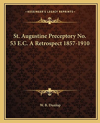 St. Augustine Preceptory No. 53 E.C. A Retrospect 1857-1910