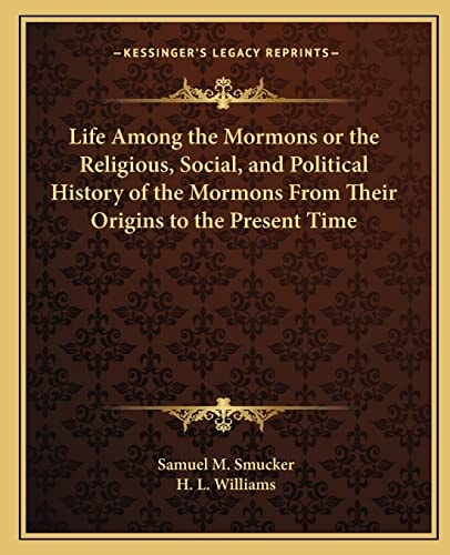 Life Among the Mormons or the Religious, Social, and Political History of the Mormons From Their Origins to the Present Time