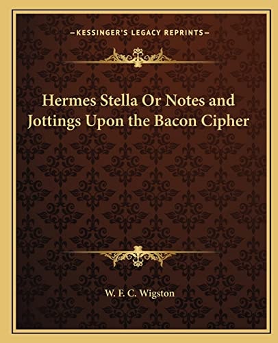 Hermes Stella Or Notes and Jottings Upon the Bacon Cipher