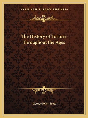 The History of Torture Throughout the Ages