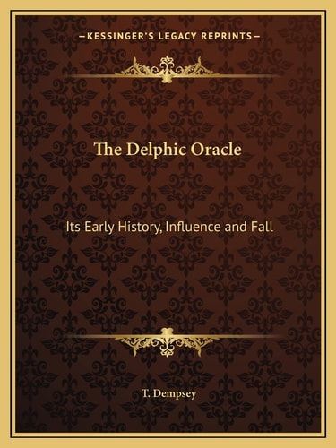 The Delphic Oracle: Its Early History, Influence and Fall