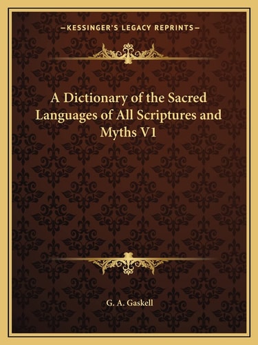A Dictionary of the Sacred Languages of All Scriptures and Myths, Vol. 1