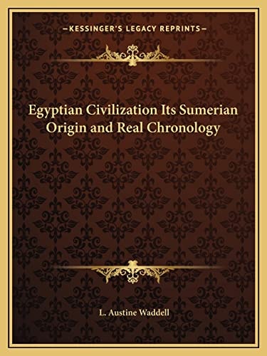 Egyptian Civilization Its Sumerian Origin and Real Chronology
