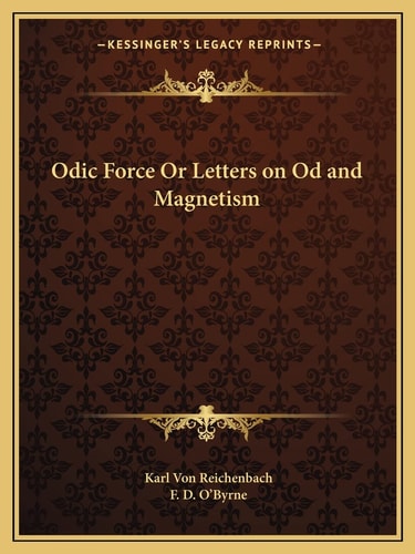Odic Force Or Letters on Od and Magnetism